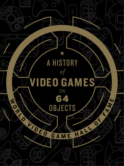 Title details for A History of Video Games in 64 Objects by World Video Game Hall of Fame - Available
